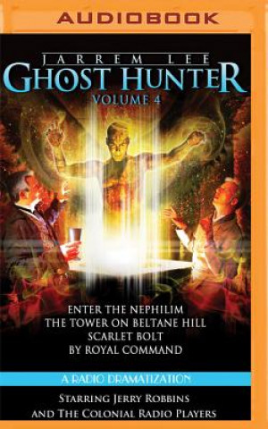 Jarrem Lee - Ghost Hunter - Enter the Nephilim, the Tower on Beltane Hill, Scarlet Bolt, and by Royal Command: A Radio Dramatization