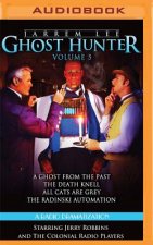 Jarrem Lee - Ghost Hunter - A Ghost from the Past, the Death Knell, All Cats Are Grey, and the Radinski Automaton: A Radio Dramatization