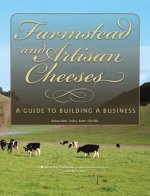 Farmstead and Artisan Cheeses: A Guide to Building a Business