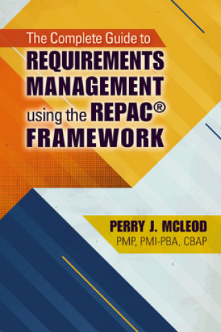 Complete Guide to Requirements Management Using the REPAC (R) Framework
