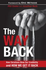 The Way Back: How Christians Blew Our Credibility and How We Get It Back