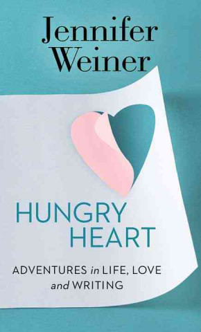 Hungry Heart: Adventures in Life, Love, and Writing