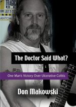 Doctor Said What? One Man's Victory Over Ulcerative Colitis