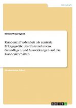 Kundenzufriedenheit als zentrale Erfolgsgröße des Unternehmens. Grundlagen und Auswirkungen auf das Kundenverhalten