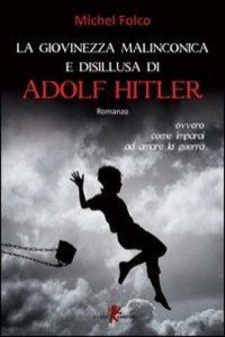 La giovinezza malinconica e disillusa di Adolf Hitler ovvero come imparai ad amare la guerra
