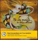Ma che musica... in dolce attesa. Con CD Audio