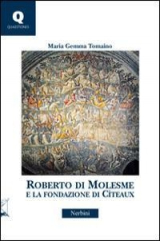 Roberto di Molesme e la Fondazione di Cîteaux