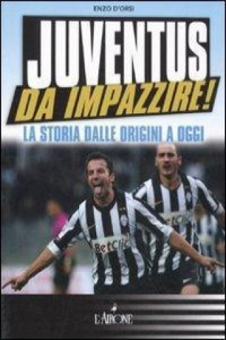 Juventus da impazzire! La storia dalle origini a oggi