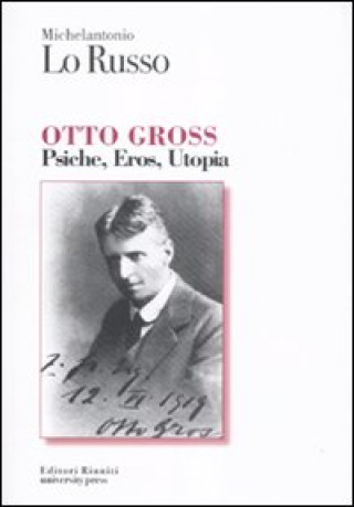 Otto Gross. Psiche, eros, utopia