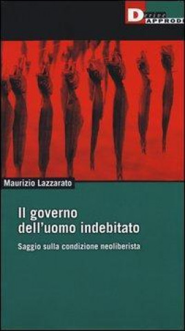 Il governo dell'uomo indebitato. Saggio sulla condizione neoliberista