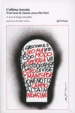 Ultima trovata. Trent'anni di cinema senza Elio Petri
