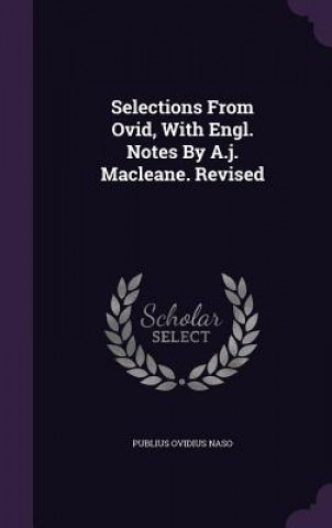 Selections from Ovid, with Engl. Notes by A.J. Macleane. Revised