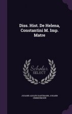 Diss. Hist. de Helena, Constantini M. Imp. Matre