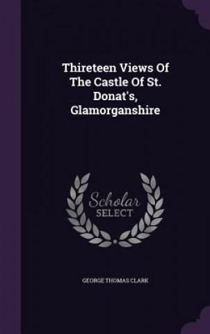 Thireteen Views of the Castle of St. Donat's, Glamorganshire