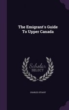 Emigrant's Guide to Upper Canada