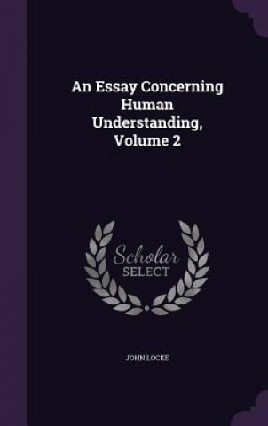 Essay Concerning Human Understanding, Volume 2