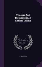 Thespis and Melpomene, a Lyrical Drama