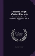 Theodore Dwight Woolsey D.D., LL.D.