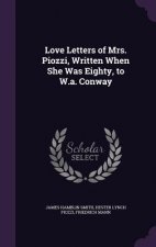 Love Letters of Mrs. Piozzi, Written When She Was Eighty, to W.A. Conway