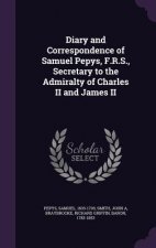 Diary and Correspondence of Samuel Pepys, F.R.S., Secretary to the Admiralty of Charles II and James II
