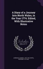 Diary of a Journey Into North Wales, in the Year 1774. Edited, with Illustrative Notes