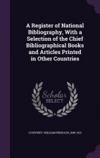 Register of National Bibliography, with a Selection of the Chief Bibliographical Books and Articles Printed in Other Countries