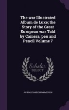 War Illustrated Album de Luxe; The Story of the Great European War Told by Camera, Pen and Pencil Volume 7