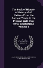 Book of History. a History of All Nations from the Earliest Times to the Present, with Over 8,000 Illustrations Volume 8