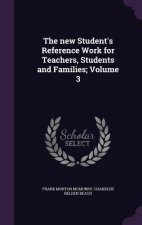 New Student's Reference Work for Teachers, Students and Families; Volume 3