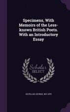 Specimens, with Memoirs of the Less-Known British Poets. with an Introductory Essay