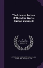 Life and Letters of Theodore Watts-Dunton Volume 2