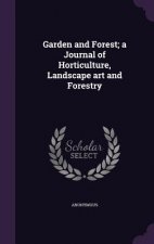 Garden and Forest; A Journal of Horticulture, Landscape Art and Forestry