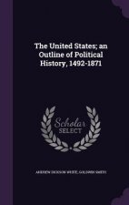 United States; An Outline of Political History, 1492-1871