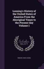 Lossing's History of the United States of America from the Aboriginal Times to the Present Day Volume 1