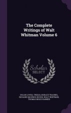 Complete Writings of Walt Whitman Volume 6