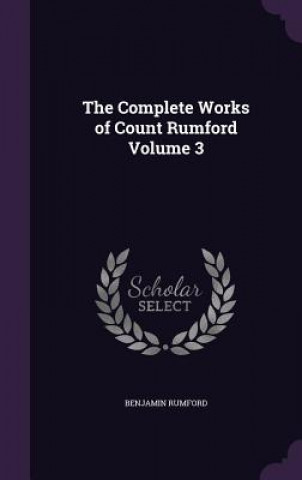 Complete Works of Count Rumford Volume 3