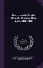 Centennial of Christ Church, Hudson, New York, 1802-1902