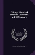 Chicago Historical Society's Collection. V. 1-12 Volume 1