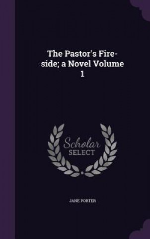 Pastor's Fire-Side; A Novel Volume 1