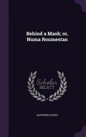 Behind a Mask; Or, Numa Roumestan