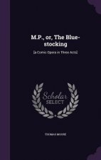 M.P., Or, the Blue-Stocking