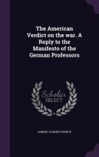 American Verdict on the War. a Reply to the Manifesto of the German Professors