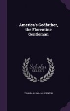 America's Godfather, the Florentine Gentleman