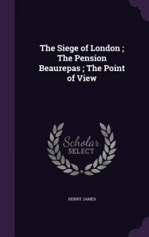 Siege of London; The Pension Beaurepas; The Point of View