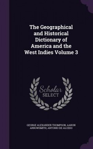 Geographical and Historical Dictionary of America and the West Indies Volume 3