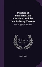 Practice of Parliamentary Elections, and the Law Relating Thereto