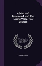 Albion and Rosamond, and the Living Voice, Two Dramas