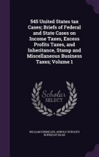 545 United States Tax Cases; Briefs of Federal and State Cases on Income Taxes, Excess Profits Taxes, and Inheritance, Stamp and Miscellaneous Busines