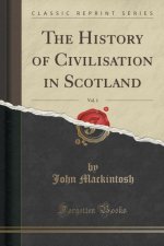 The History of Civilisation in Scotland, Vol. 1 (Classic Reprint)