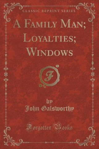 A Family Man; Loyalties; Windows (Classic Reprint)